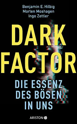 E-Book (epub) Dark Factor - die Essenz des Bösen in uns von Benjamin E. Hilbig, Morten Moshagen, Ingo Zettler
