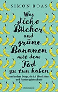 E-Book (epub) Was dicke Bücher und grüne Bananen mit dem Tod zu tun haben von Simon Boas