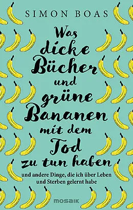 E-Book (epub) Was dicke Bücher und grüne Bananen mit dem Tod zu tun haben von Simon Boas