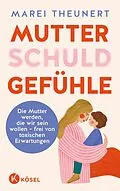 E-Book (epub) Mutterschuldgefühle von Marei Theunert