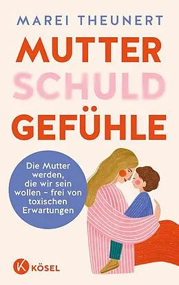 E-Book (epub) Mutterschuldgefühle von Marei Theunert