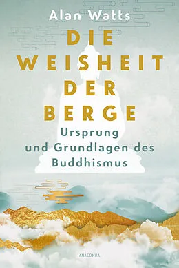E-Book (epub) Die Weisheit der Berge. Ursprung und Grundlagen des Buddhismus von Alan Watts
