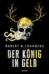 E-Book (epub) Der König in Gelb. Horrorgeschichten von Robert W. Chambers