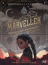 E-Book (epub) Die Marveller. Magie aus Licht und Dunkelheit Ein Geheimnis aus der Vergangenheit von Dhonielle Clayton
