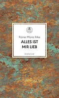 E-Book (epub) Alles ist mir lieb von Rainer Maria Rilke