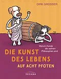 E-Book (epub) Die Kunst des Lebens auf acht Pfoten von Dirk Grosser