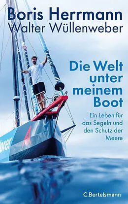E-Book (epub) Die Welt unter meinem Boot von Boris Herrmann, Walter Wüllenweber