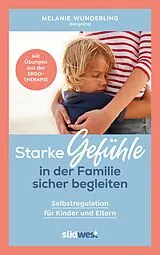 E-Book (epub) Starke Gefühle in der Familie sicher begleiten von Melanie Wunderling