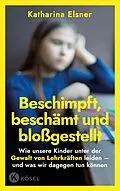 E-Book (epub) Beschimpft, beschämt und bloßgestellt von Katharina Elsner