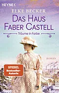 E-Book (epub) Das Haus Faber-Castell. Träume in Farbe von Elke Becker