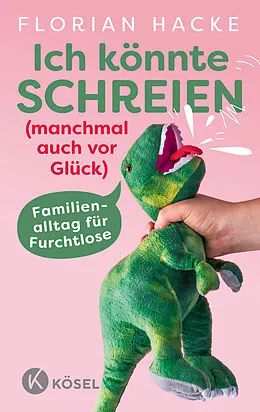 E-Book (epub) Ich könnte SCHREIEN (manchmal auch vor Glück) von Florian Hacke