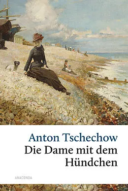 E-Book (epub) Die Dame mit dem Hündchen und andere Liebesgeschichten von Anton Tschechow