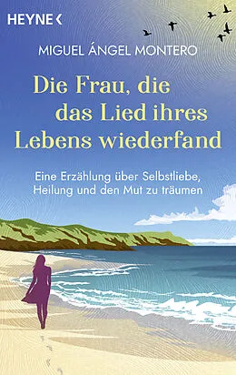 E-Book (epub) Die Frau, die das Lied ihres Lebens wiederfand von Miguel Ángel Montero