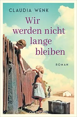 E-Book (epub) Wir werden nicht lange bleiben von Claudia Wenk