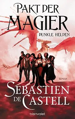 E-Book (epub) Pakt der Magier - Dunkle Helden von Sebastien de Castell