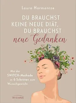 E-Book (epub) Du brauchst keine neue Diät, du brauchst neue Gedanken von Laura Harmonize