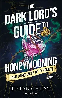 E-Book (epub) The Dark Lord's Guide to Honeymooning (and Other Acts of Tyranny) von Tiffany Hunt
