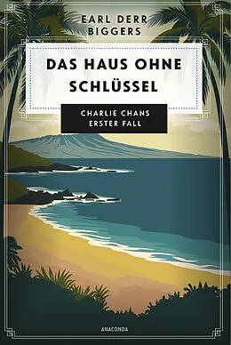 E-Book (epub) Earl Derr Biggers. Das Haus ohne Schlüssel. Charlie Chans erster Fall von Earl Derr Biggers