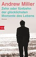 E-Book (epub) Zehn oder fünfzehn der glücklichsten Momente des Lebens von Andrew Miller