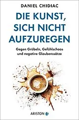 E-Book (epub) Die Kunst, sich nicht aufzuregen von Daniel Chidiac