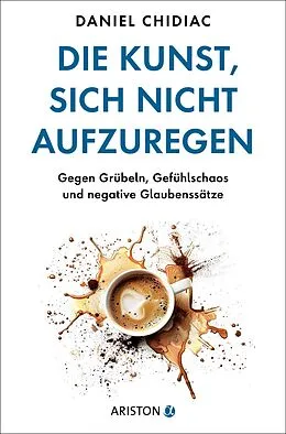 E-Book (epub) Die Kunst, sich nicht aufzuregen von Daniel Chidiac