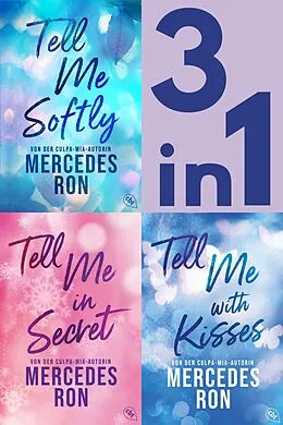 E-Book (epub) Tell Me Band 1-3: Tell Me Softly / Tell Me in Secret/ Tell Me with Kisses (3in1 Bundle) von Mercedes Ron