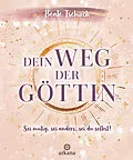 E-Book (epub) Dein Weg der Göttin: Sei mutig, sei anders, sei du selbst! 7 Tore zu deinen weiblichen Kraftquellen von Beate Tschirch