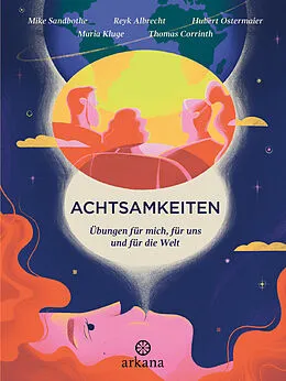 E-Book (epub) Achtsamkeiten - Übungen für mich, für uns und für die Welt von Mike Sandbothe, Reyk Albrecht, Hubert Ostermaier