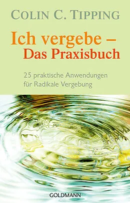 E-Book (epub) Ich vergebe - Das Praxisbuch von Colin C. Tipping