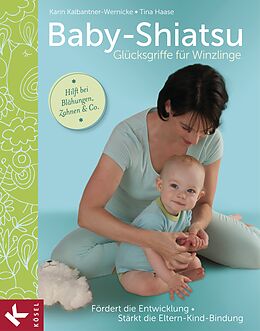 E-Book (pdf) Baby-Shiatsu - Glücksgriffe für Winzlinge von Karin Kalbantner-Wernicke, Tina Haase