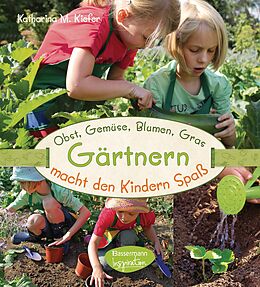 E-Book (pdf) Obst, Gemüse, Blumen, Gras - Gärtnern macht den Kindern Spaß von Katharina M. Kiefer