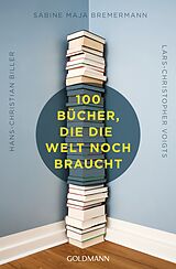 E-Book (pdf) 100 Bücher, die die Welt noch braucht von Hans-Christian Biller, Sabine Maja Bremermann, Lars-Christopher Voigts