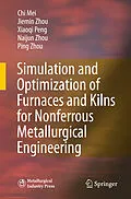 E-Book (pdf) Simulation and Optimization of Furnaces and Kilns for Nonferrous Metallurgical Engineering von Chi Mei, Jiemin Zhou, Xiaoqi Peng