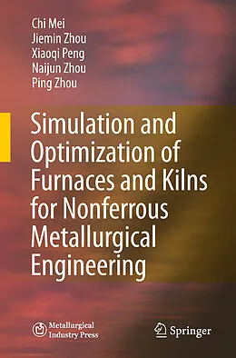 E-Book (pdf) Simulation and Optimization of Furnaces and Kilns for Nonferrous Metallurgical Engineering von Chi Mei, Jiemin Zhou, Xiaoqi Peng