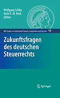 E-Book (pdf) Zukunftsfragen des deutschen Steuerrechts von Karin E. M. Beck, Wolfgang Schön