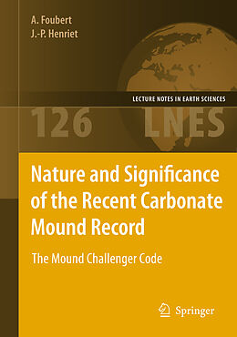 Livre Relié Nature and Significance of the Recent Carbonate Mound Record de Anneleen Foubert, Jean-Pierre Henriet