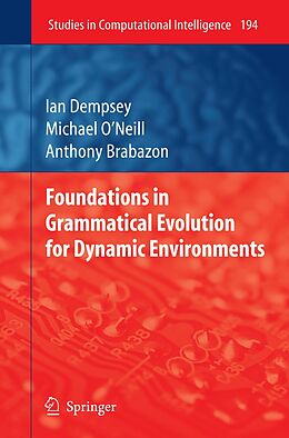 E-Book (pdf) Foundations in Grammatical Evolution for Dynamic Environments von Ian Dempsey, Michael O'Neill, Anthony Brabazon