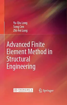 E-Book (pdf) Advanced Finite Element Method in Structural Engineering von Yu-Qiu Long, Song Cen, Zhi-Fei Long