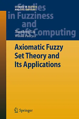 E-Book (pdf) Axiomatic Fuzzy Set Theory and Its Applications von Xiaodong Liu, Witold Pedrycz