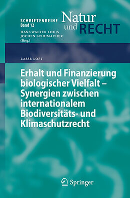 E-Book (pdf) Erhalt und Finanzierung biologischer Vielfalt - Synergien zwischen internationalem Biodiversitäts- und Klimaschutzrecht von Lasse Loft