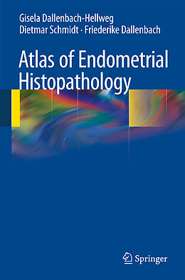 Fester Einband Atlas of Endometrial Histopathology von Gisela Dallenbach-Hellweg, Dietmar Schmidt, Friederike Dallenbach