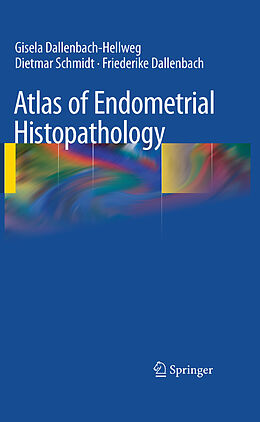 E-Book (pdf) Atlas of Endometrial Histopathology von Gisela Dallenbach-Hellweg, Dietmar Schmidt, Friederike Dallenbach