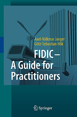 Fester Einband FIDIC - A Guide for Practitioners von Axel-Volkmar Jaeger, Götz-Sebastian Hök