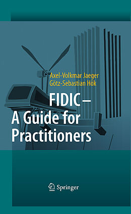E-Book (pdf) FIDIC - A Guide for Practitioners von Axel-Volkmar Jaeger, Götz-Sebastian Hök