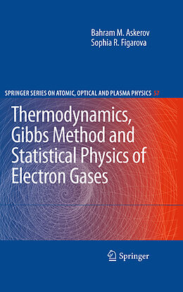 E-Book (pdf) Thermodynamics, Gibbs Method and Statistical Physics of Electron Gases von Bahram M. Askerov, Sophia Figarova