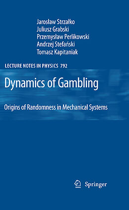 Livre Relié Dynamics of Gambling: Origins of Randomness in Mechanical Systems de Jaroslaw Strzalko, Juliusz Grabski, Tomasz Kapitaniak