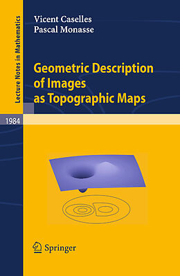 Kartonierter Einband Geometric Description of Images as Topographic Maps von Pascal Monasse, Vicent Caselles