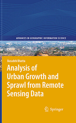 Livre Relié Analysis of Urban Growth and Sprawl from Remote Sensing Data de Basudeb Bhatta