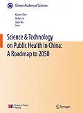 E-Book (pdf) Science & Technology on Public Health in China: A Roadmap to 2050 von Kaixian Chen, Qishui Lin, Jiarui Wu