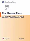 E-Book (pdf) Mineral Resources Science and Technology in China: A Roadmap to 2050 von Ruizhong Hu, Jianming Liu, Mingguo Zhai